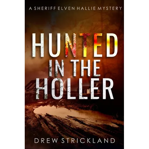 Hunted in the Holler: A gripping murder mystery crime thriller (A Sheriff Elven Hallie Mystery Book 3)