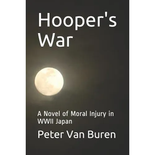 Hooper's War: A Novel of Moral Injury in WWII Japan