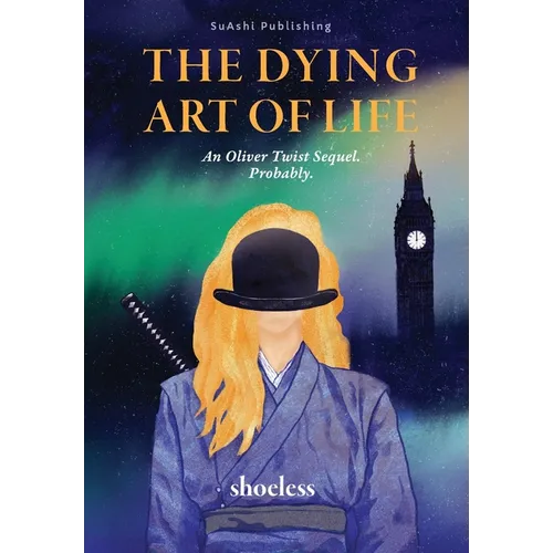 The Dying Art of Life: An Oliver Twist Sequel. Probably.