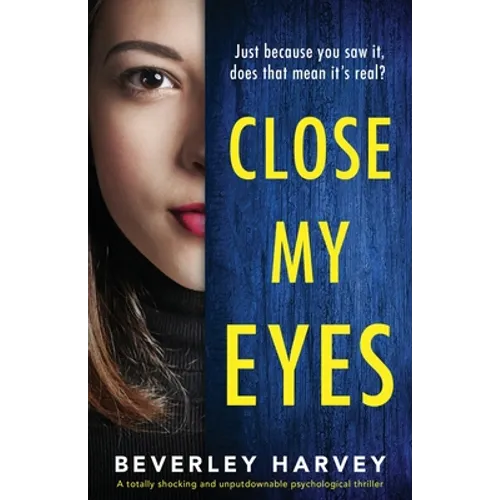 Close My Eyes: A totally shocking and unputdownable psychological thriller