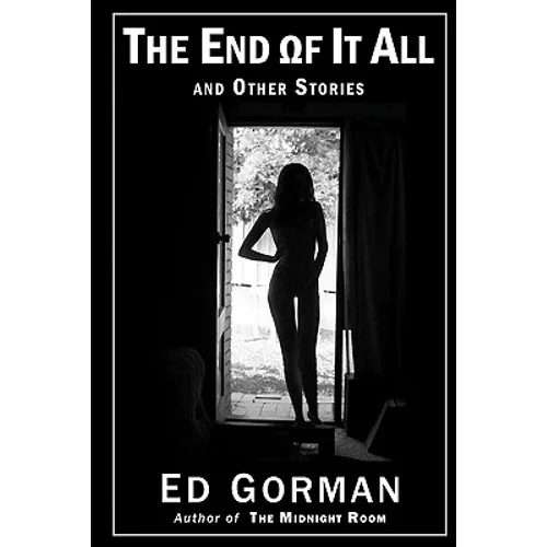 The End of It All and Other Stories: The Dark Edge of Ed Gorman