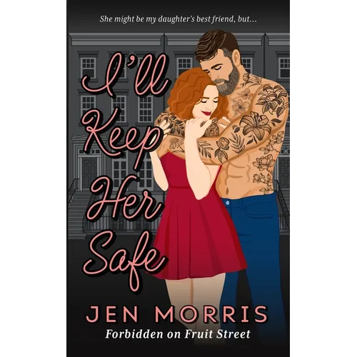I'll Keep Her Safe: A forbidden, age-gap, best friend's dad romance