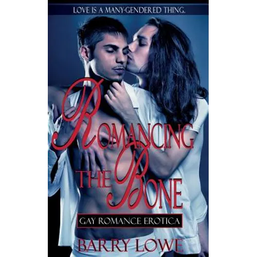 Romancing The Bone: Gay Romance Erotica