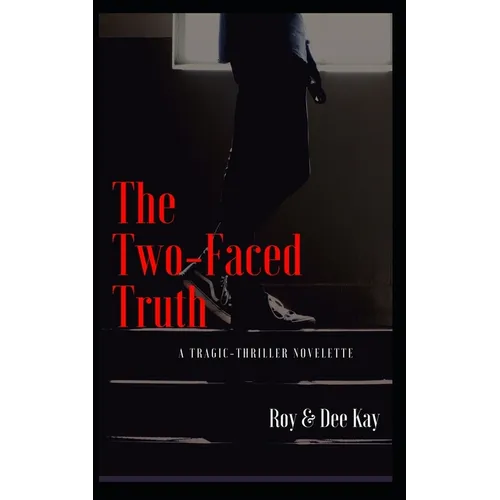 The Two-Faced Truth: A Tragic-Thriller Novelette