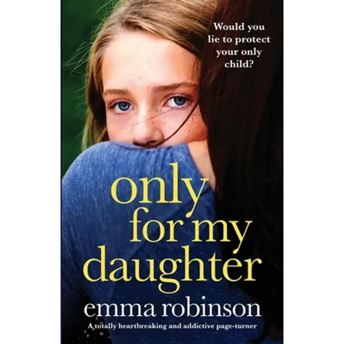 Only for My Daughter: A totally heartbreaking and addictive page-turner