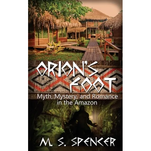 Orion's Foot: Myth, Mystery, and Romance in the Amazon