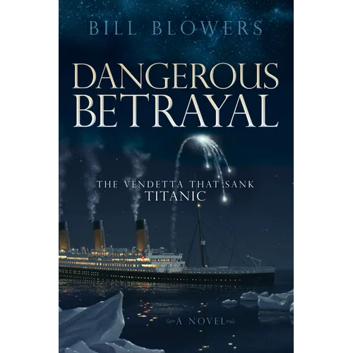 Dangerous Betrayal: The Vendetta That Sank Titanic