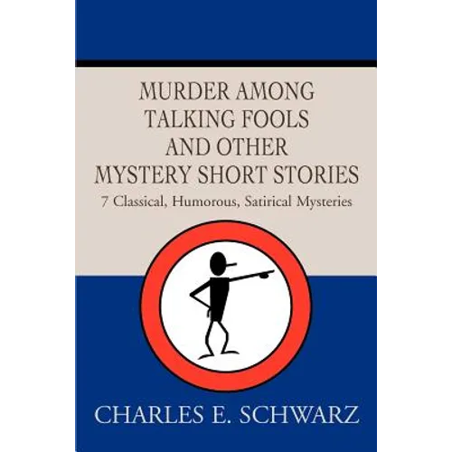 Murder Among Talking Fools And Other Mystery Short Stories: 7 Classical, Humorous, Satirical Mysteries