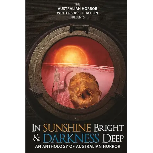 In Sunshine Bright and Darkness Deep: An Anthology of Australian Horror