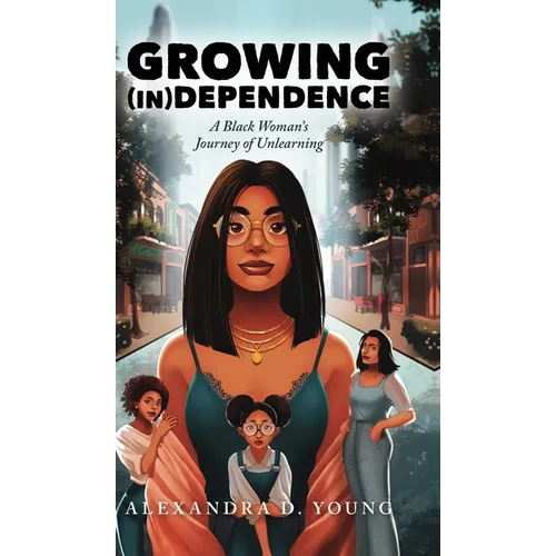 Growing (in)Dependence: A Black Woman's Journey of Unlearning