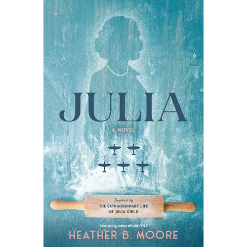 Julia: A Novel Inspired by the Extraordinary Life of Julia Child