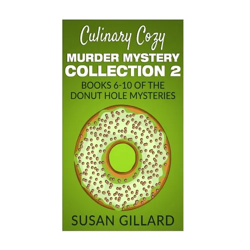 Culinary Cozy Murder Mystery Collection 2 - Books 6-10 of the Donut Hole Mysteries