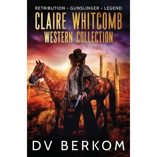 Claire Whitcomb Western Collection: Retribution, Gunslinger, Legend