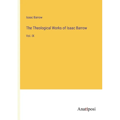 The Theological Works of Isaac Barrow: Vol. IX