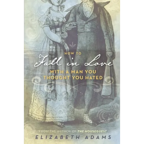 How to Fall in Love with a Man You Thought You Hated: A Pride and Prejudice Variation