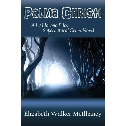 Palma Christi: A La Llorona Files Supernatural Crime Novel