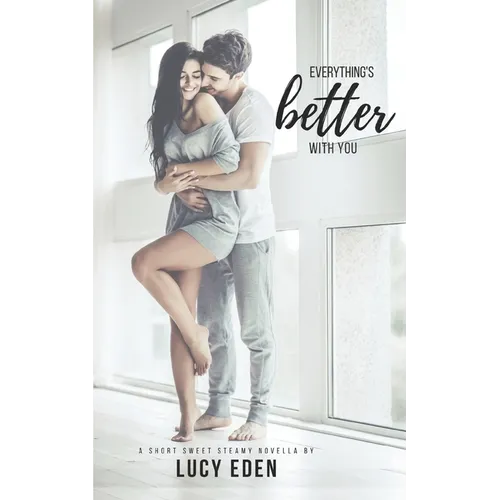 Everything's Better With You: An Alpha Billionaire & Virgin Romance Novella