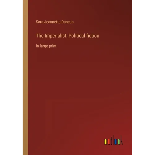 The Imperialist; Political fiction: in large print