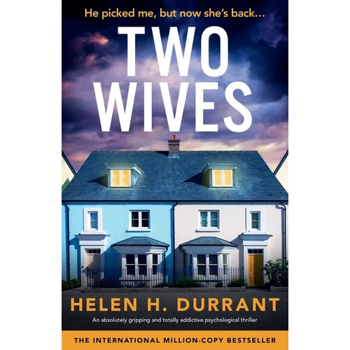 Two Wives: An absolutely gripping and totally addictive psychological thriller