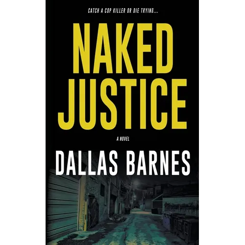Naked Justice: A Contemporary LAPD Action Novel