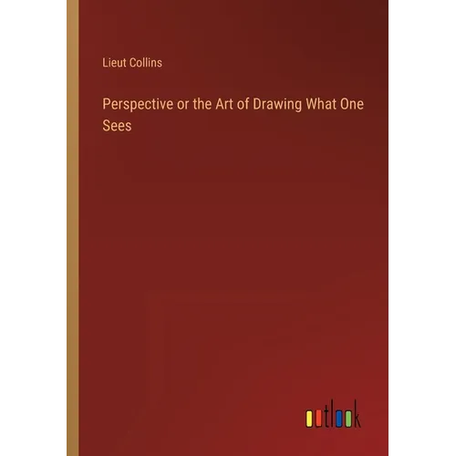 Perspective or the Art of Drawing What One Sees