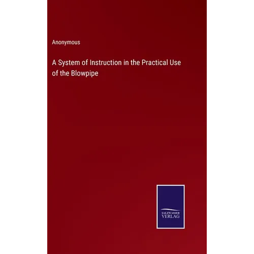 A System of Instruction in the Practical Use of the Blowpipe