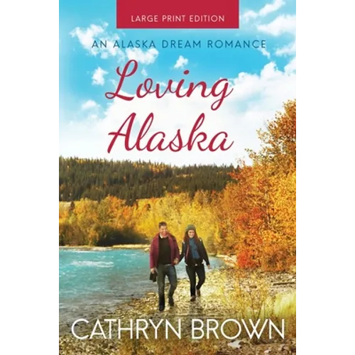 Loving Alaska: Large Print