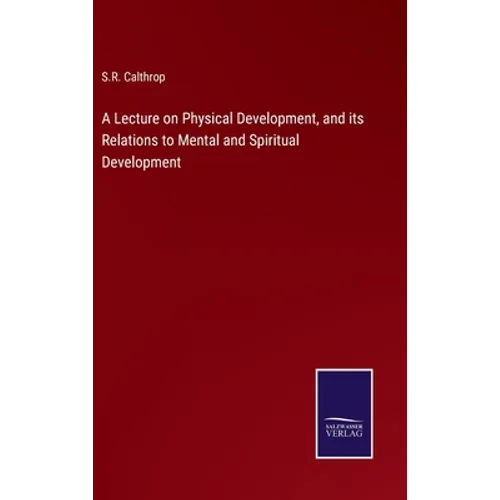 A Lecture on Physical Development, and its Relations to Mental and Spiritual Development