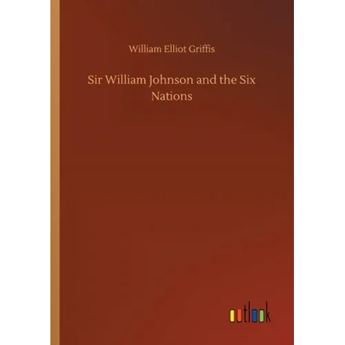 Sir William Johnson and the Six Nations