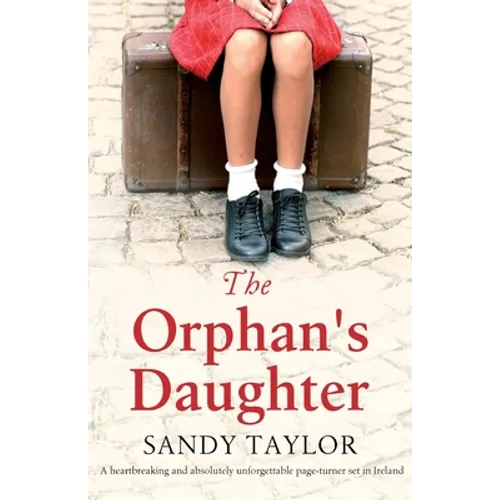 The Orphan's Daughter: A heartbreaking and absolutely unforgettable page-turner set in Ireland