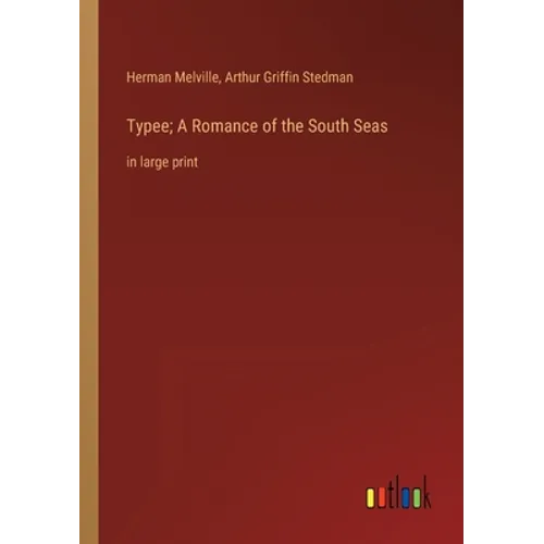 Typee; A Romance of the South Seas: in large print