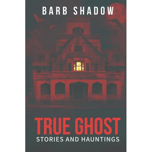 True Ghost Stories and Hauntings