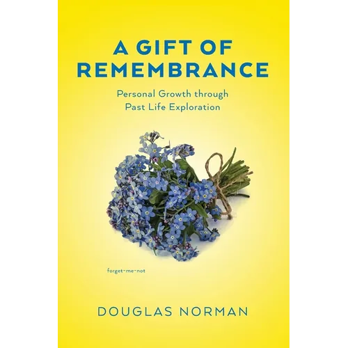 A Gift of Remembrance: Personal Growth through Past Life Exploration