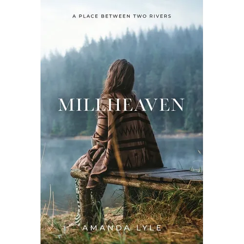 Millheaven: A Place Between Two Rivers