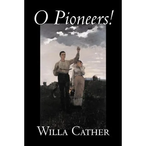 O Pioneers! by Willa Cather, Fiction, Literary, Classics