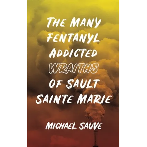 The Many Fentanyl Addicted Wraiths of Sault Sainte Marie
