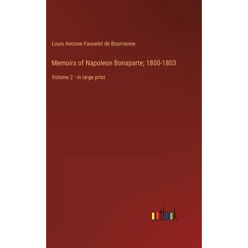 Memoirs of Napoleon Bonaparte; 1800-1803: Volume 2 - in large print