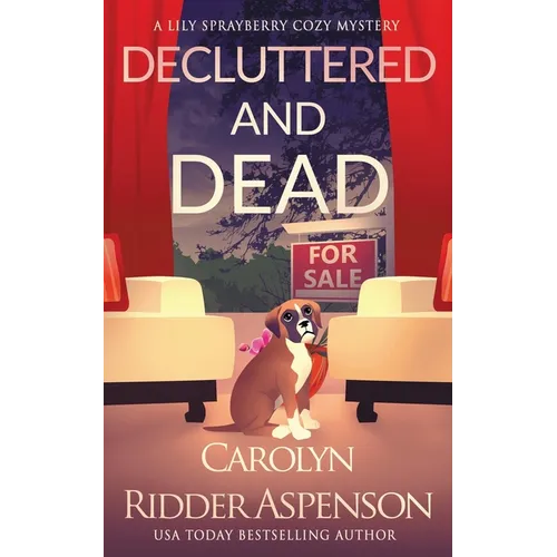 Decluttered and Dead A Lily Sprayberry Realtor Cozy Mystery: The Lily Sprayberry Cozy Mystery Series Book 2