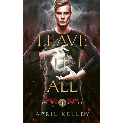 Leave It All (Saint Lakes #1): An M/M Dragon Shifter Romance