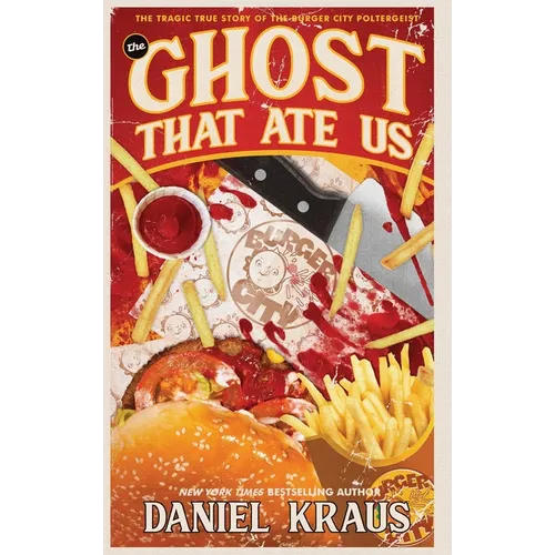 The Ghost That Ate Us: The Tragic True Story of the Burger City Poltergeist
