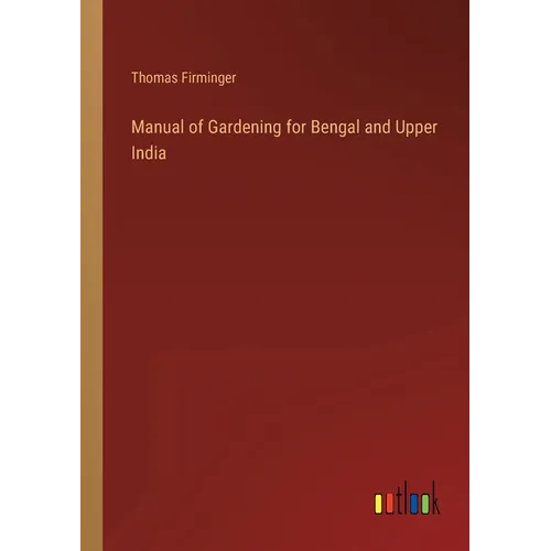 Manual of Gardening for Bengal and Upper India