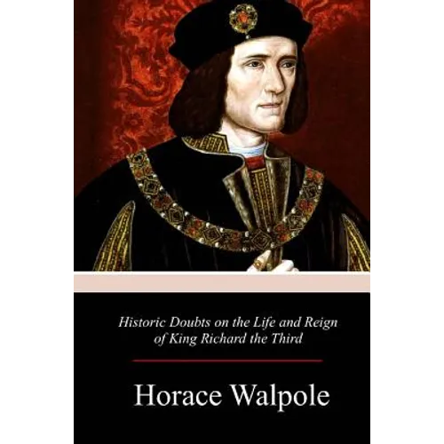 Historic Doubts on the Life and Reign of King Richard the Third