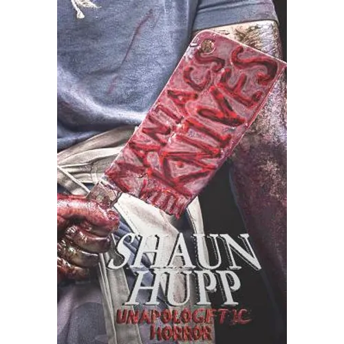 Maniacs with Knives: Unapologetic Horror