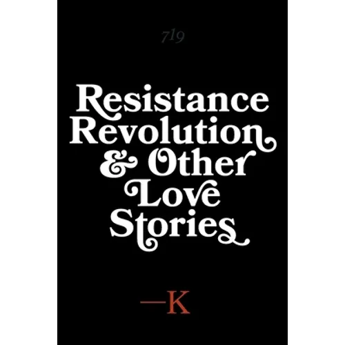 Resistance, Revolution and Other Love Stories