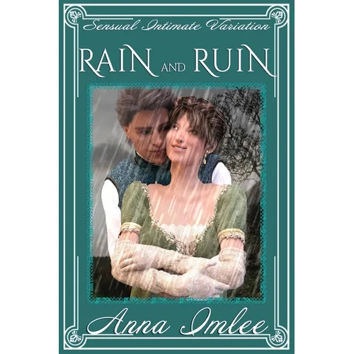 Rain And Ruin: A Sensual Intimate Pride & Prejudice Variation