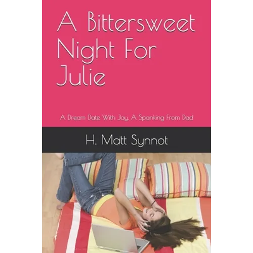 A Bittersweet Night For Julie: A Dream Date With Jay, A Spanking From Dad