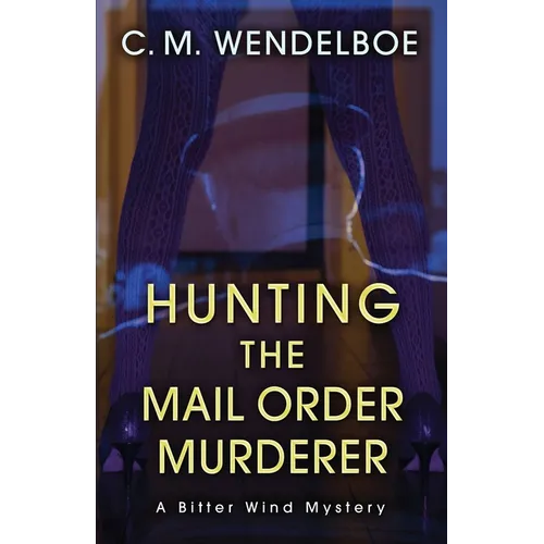 Hunting the Mail Order Murderer: A Bitter Wind Mystery