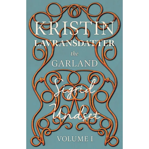 The Garland;Kristin Lavransdatter - Volume I