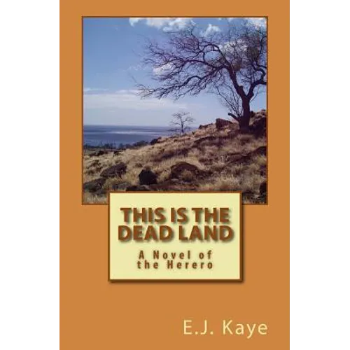This Is the Dead Land: A Novel of the Herero