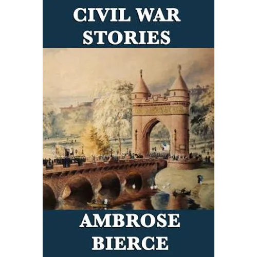 Civil War Stories: Classic American War Stories from the Battlefields of the Civil War